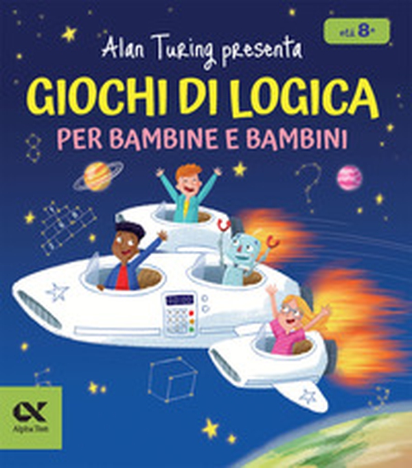 Alan Turing presenta: giochi di logica per bambine e bambini. Con enigmi e indovinelli - Librerie.coop Alan Turing presenta: giochi di logica per bambine e bambini. Con enigmi e indovinelli - Librerie.coop
