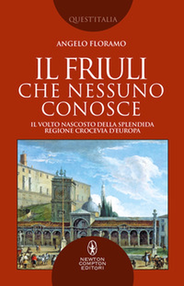 Il Friuli che nessuno conosce. Il volto nascosto della splendida regione crocevia d'Europa - Librerie.coop Il Friuli che nessuno conosce. Il volto nascosto della splendida regione crocevia d'Europa - Librerie.coop
