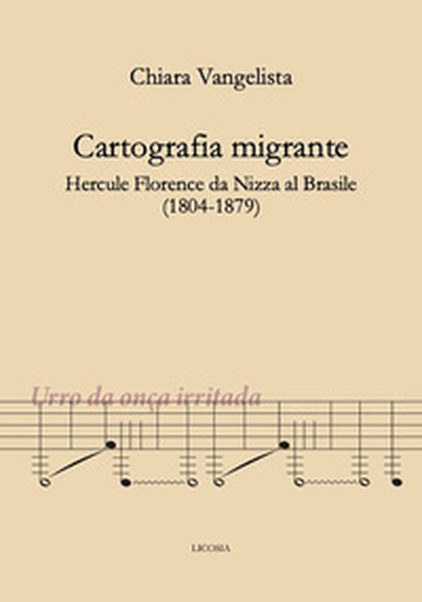 Cartografia migrante. Hercule Florence da Nizza al Brasile (1804-1879) - Librerie.coop Cartografia migrante. Hercule Florence da Nizza al Brasile (1804-1879) - Librerie.coop