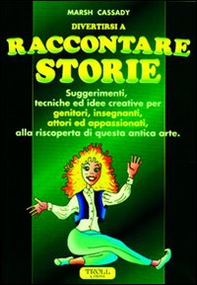 Raccontare storie. Suggerimenti, tecniche ed idee creative per genitori, insegnanti, attori ed appassionati, alla riscoperta di questa antica arte - Librerie.coop