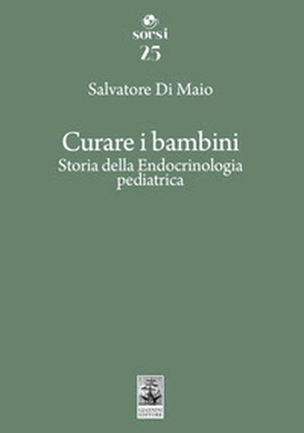 Curare i bambini. Storia della endocrinologia pediatrica - Librerie.coop Curare i bambini. Storia della endocrinologia pediatrica - Librerie.coop