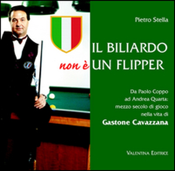 Il biliardo non è un flipper. Da Paolo Coppo ad Andrea Quarta. Mezzo secolo di gioco nella vita di Gastone Cavazzana - Librerie.coop Il biliardo non è un flipper. Da Paolo Coppo ad Andrea Quarta. Mezzo secolo di gioco nella vita di Gastone Cavazzana - Librerie.coop