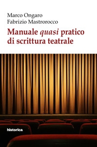 Manuale quasi pratico di scrittura teatrale - Librerie.coop