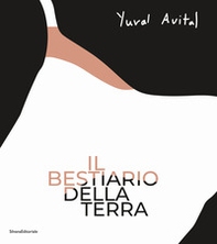 Yuval Avital. Il bestiario della terra. Ediz. italiana e inglese - Librerie.coop