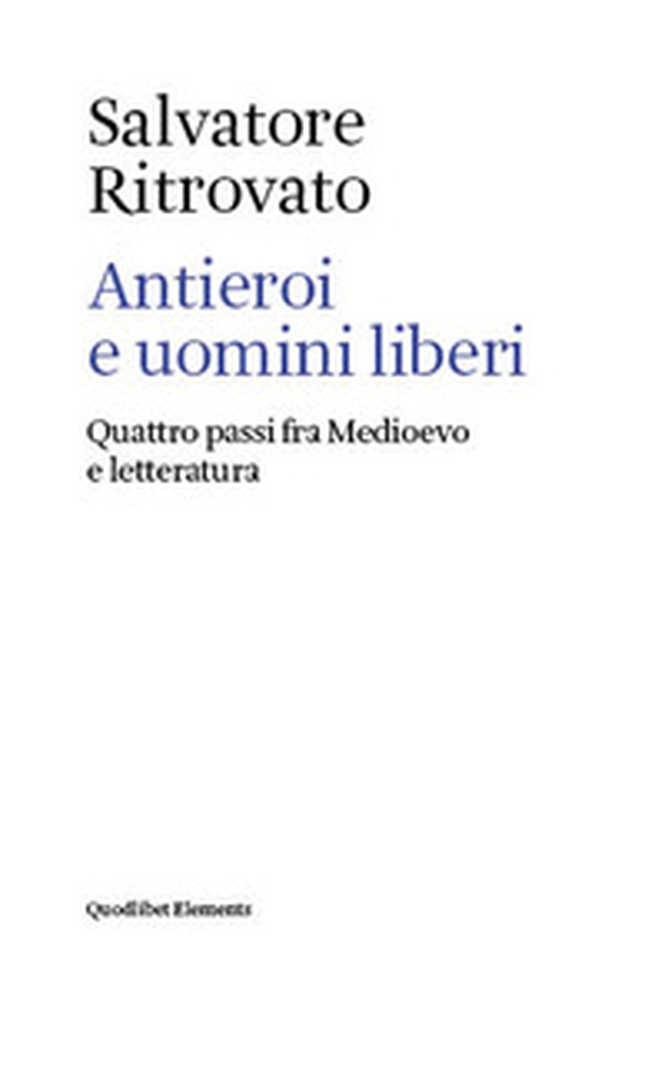 Antieroi e uomini liberi. Quattro passi fra Medioevo e letteratura - Librerie.coop Antieroi e uomini liberi. Quattro passi fra Medioevo e letteratura - Librerie.coop