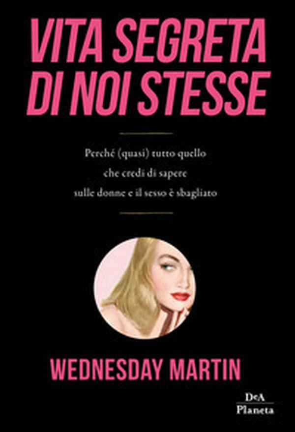 Vita segreta di noi stesse. Perché (quasi) tutto quello che credi di sapere sulle donne e il sesso è sbagliato - Librerie.coop Vita segreta di noi stesse. Perché (quasi) tutto quello che credi di sapere sulle donne e il sesso è sbagliato - Librerie.coop