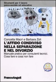 L'affido condiviso nella separazione e nel divorzio. Manuale pratico per consulenti tecnici. Cosa fare e cosa non fare - Librerie.coop