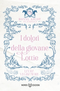 I dolori della giovane Lottie. Royal Ascot Scandals - Vol. 2 - Librerie.coop