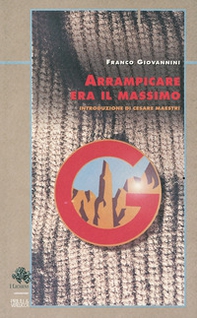 Arrampicare era il massimo - Librerie.coop