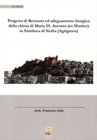 Il progetto di restauro ed adeguamento liturgico della chiesa di Maria SS. Assunta (ex Matrice) in Sambuca di Sicilia (Agrigento) - Librerie.coop