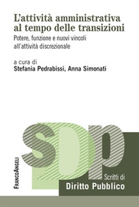 L'attività amministrativa al tempo delle transizioni. Potere, funzione e nuovi vincoli all'attività discrezionale - Librerie.coop