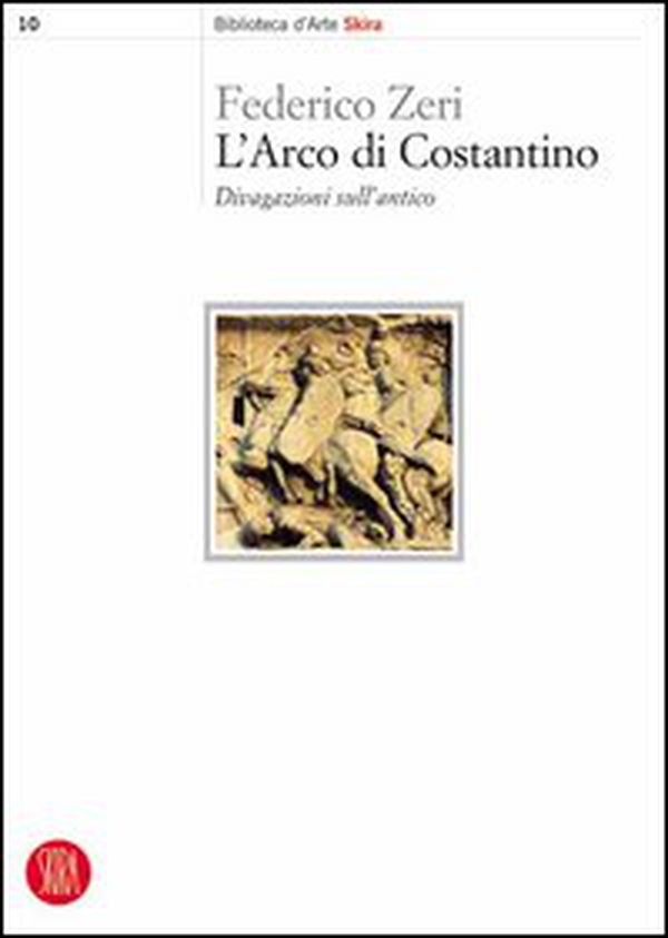 L'arco di Costantino. Divagazioni sull'antico - Librerie.coop L'arco di Costantino. Divagazioni sull'antico - Librerie.coop