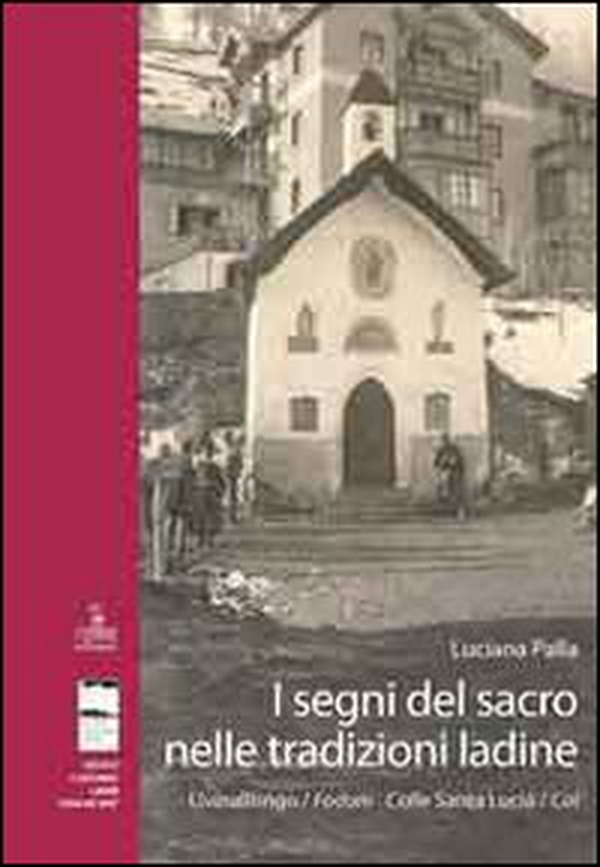 I segni del sacro nelle tradizioni ladine. Livinallongo/Fodom, Colle Santa Lucia/Col - Librerie.coop I segni del sacro nelle tradizioni ladine. Livinallongo/Fodom, Colle Santa Lucia/Col - Librerie.coop