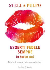 Esserti fedele sempre (o forse no). Storie di amore, sesso e relazioni - Librerie.coop