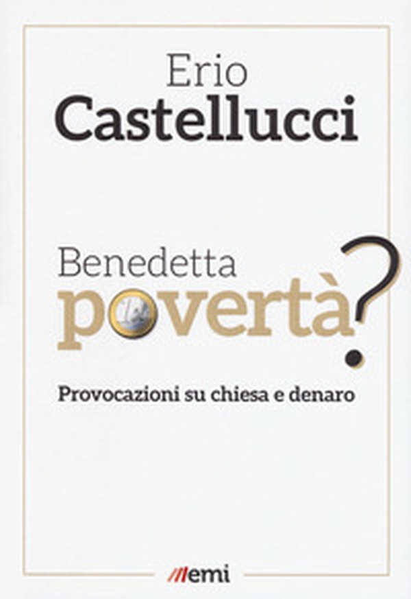 Benedetta povertà? Provocazioni su chiesa e denaro - Librerie.coop Benedetta povertà? Provocazioni su chiesa e denaro - Librerie.coop
