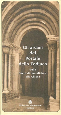 Gli arcani del portale dello zodiaco della Sacra di San Michele alla Chiusa - Librerie.coop