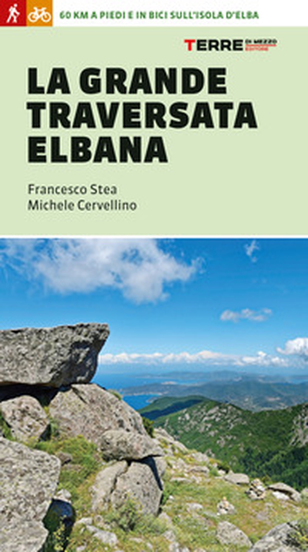La grande traversata elbana. 65 km a piedi e in bici sull'Isola d'Elba - Librerie.coop La grande traversata elbana. 65 km a piedi e in bici sull'Isola d'Elba - Librerie.coop