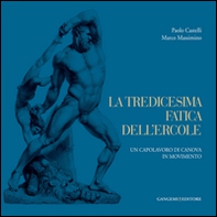 La tredicesima fatica dell'Ercole. Un capolavoro di Canova in movimento - Librerie.coop