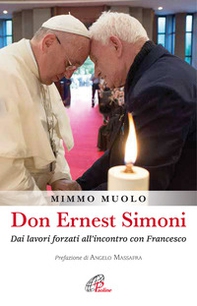 Don Ernest Simoni. Dai lavori forzati all'incontro con Francesco - Librerie.coop Don Ernest Simoni. Dai lavori forzati all'incontro con Francesco - Librerie.coop