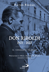 Don Riboldi. 1923-2023. Il coraggio tradito - Librerie.coop