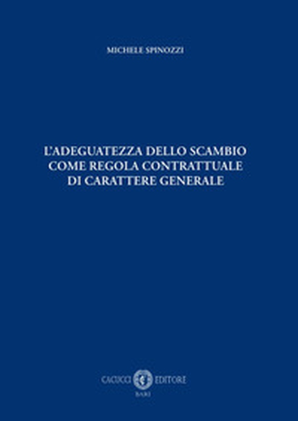 L'adeguatezza dello scambio come regola contrattuale di carattere generale - Librerie.coop L'adeguatezza dello scambio come regola contrattuale di carattere generale - Librerie.coop