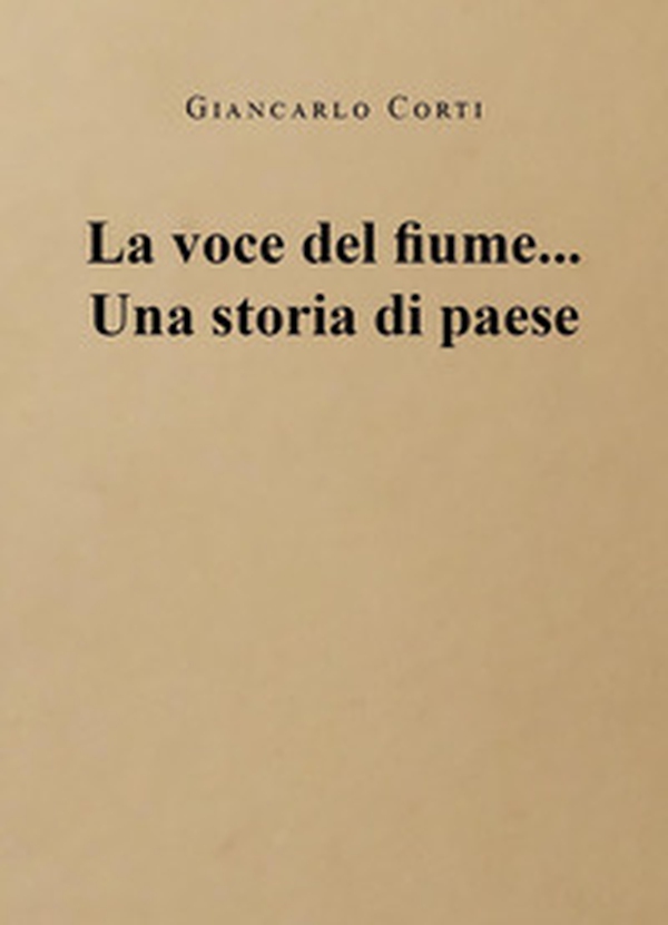 La voce del fiume... Una storia di paese - Librerie.coop La voce del fiume... Una storia di paese - Librerie.coop