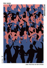 Secessione. Una politica di noi stessi - Librerie.coop