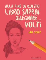 Alla fine di questo libro saprai disegnare... volti - Librerie.coop