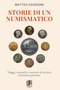 Storie di un numismatico. Viaggi, curiosità e racconti di un'arte diventata passione - Librerie.coop