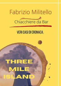 Chiacchiere da bar. Veri casi di cronaca. Three Mile Island - Librerie.coop Chiacchiere da bar. Veri casi di cronaca. Three Mile Island - Librerie.coop