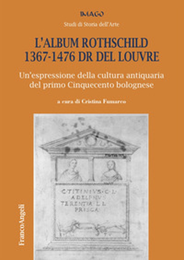 L'album Rothschild 1367-1476 DR del Louvre. Un'espressione della cultura antiquaria del primo Cinquecento bolognese - Librerie.coop L'album Rothschild 1367-1476 DR del Louvre. Un'espressione della cultura antiquaria del primo Cinquecento bolognese - Librerie.coop
