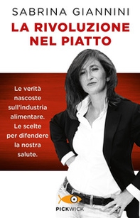 La rivoluzione nel piatto. Le verità nascoste sull'industria alimentare. Le scelte per difendere la nostra salute - Librerie.coop