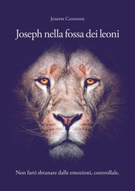 Joseph nella fossa dei leoni. Non farti sbranare dalle emozioni, controllale - Librerie.coop Joseph nella fossa dei leoni. Non farti sbranare dalle emozioni, controllale - Librerie.coop