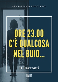 Ore 23.00. C'è qualcosa nel buio... - Librerie.coop Ore 23.00. C'è qualcosa nel buio... - Librerie.coop