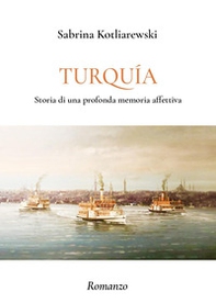 Turquia. Storia di una profonda memoria affettiva - Librerie.coop