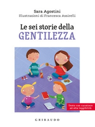 Le sei storie della gentilezza. Ediz. ad alta leggibilità - Librerie.coop