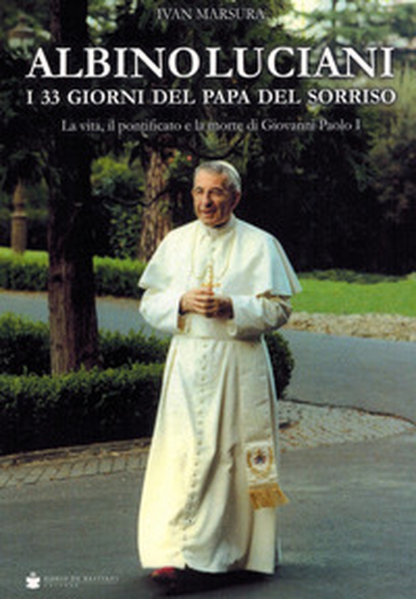 Albino Luciani. I 33 giorni del papa del sorriso - Librerie.coop Albino Luciani. I 33 giorni del papa del sorriso - Librerie.coop