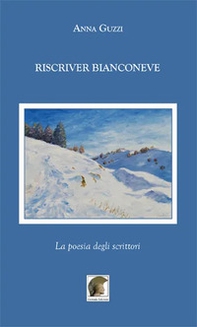 Riscriver bianconeve. La poesia degli scrittori - Librerie.coop