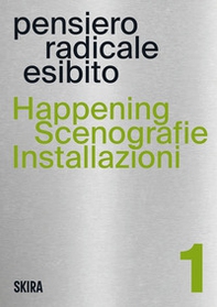 Happening, scenografie, installazioni. Pensiero radicale esibito - Vol. 1 - Librerie.coop