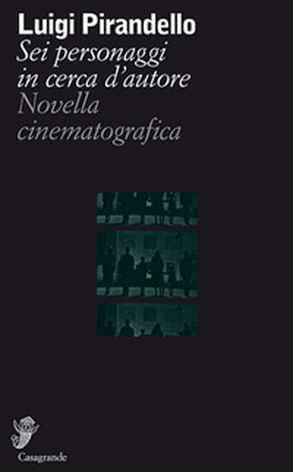 Sei personaggi in cerca d'autore. Novella cinematografica - Librerie.coop