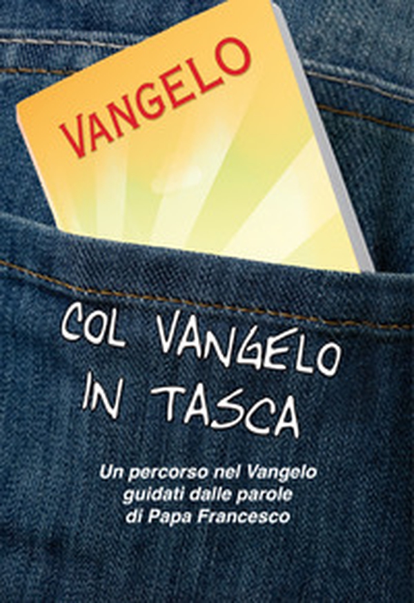 Col Vangelo in tasca. Un percorso nel Vangelo guidati dalle parole di Papa Francesco - Librerie.coop Col Vangelo in tasca. Un percorso nel Vangelo guidati dalle parole di Papa Francesco - Librerie.coop
