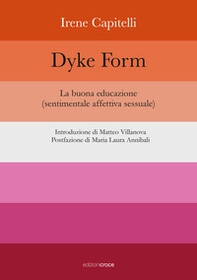 Dyke Form. La buona educazione (sentimentale affettiva sessuale) - Librerie.coop