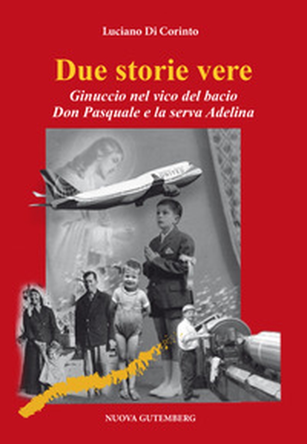 Due storie vere. Ginuccio nel vicolo del bacio-Don Pasquale e la serva Adelina - Librerie.coop