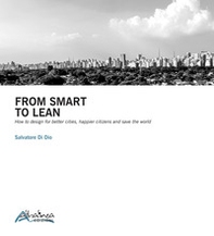 From smart to lean. How to design for better cities, happier citizens and save the worls - Librerie.coop From smart to lean. How to design for better cities, happier citizens and save the worls - Librerie.coop