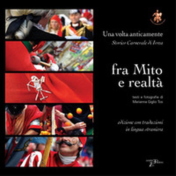 Storico carnevale di Ivrea fra mito e realtà. Una volta anticamente - Librerie.coop Storico carnevale di Ivrea fra mito e realtà. Una volta anticamente - Librerie.coop
