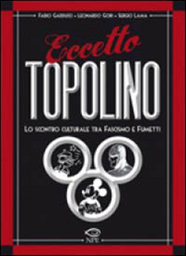 Eccetto Topolino. Lo scontro culturale tra fascismo e fumetti - Librerie.coop Eccetto Topolino. Lo scontro culturale tra fascismo e fumetti - Librerie.coop