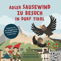Adler Sausewind zu Besuch in Dorf Tirol. Entdecke mit den Nörggelen die schönsten Plätze in Dorf Tirol - Librerie.coop Adler Sausewind zu Besuch in Dorf Tirol. Entdecke mit den Nörggelen die schönsten Plätze in Dorf Tirol - Librerie.coop