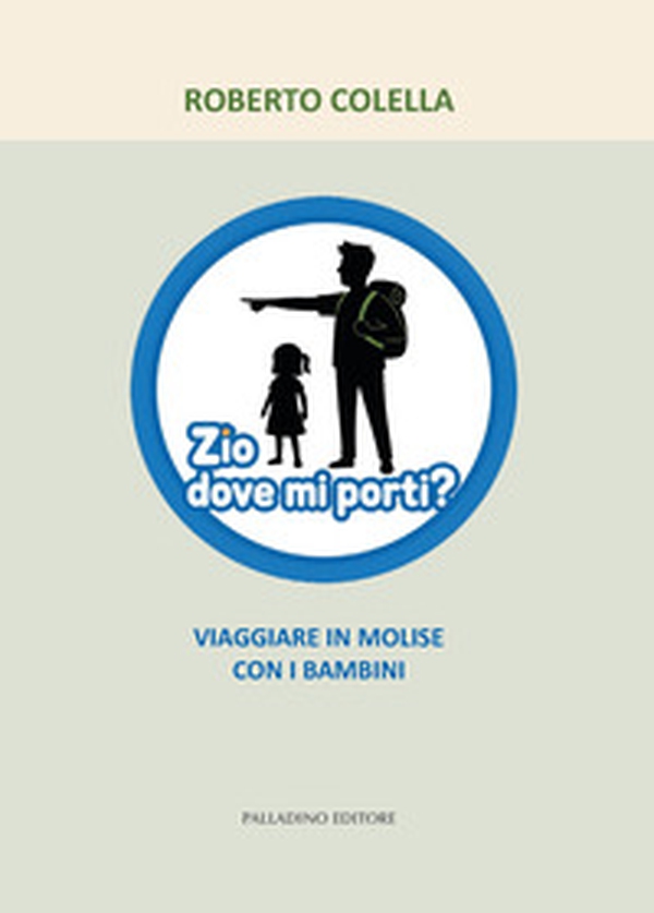 Zio dove mi porti? Viaggiare in Molise con i bambini - Librerie.coop