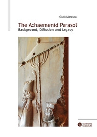 The achaemenid parasol. Background, diffusion and legacy - Librerie.coop The achaemenid parasol. Background, diffusion and legacy - Librerie.coop