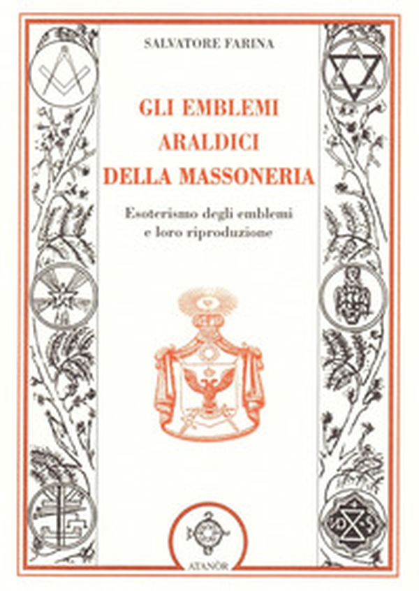 Gli emblemi araldici della massoneria. Esoterismo degli emblemi e loro riproduzione - Librerie.coop Gli emblemi araldici della massoneria. Esoterismo degli emblemi e loro riproduzione - Librerie.coop
